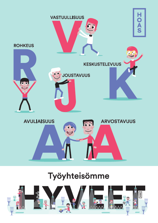 Työyhteisömme hyveet ovat vastuullisuus, rohkeus, keskustelevuus, joustavuus, avuliaisuus ja arvostavuus.